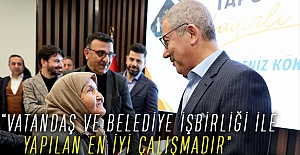 “VATANDAŞ VE BELEDİYE İŞBİRLİĞİ İLE YAPILAN EN İYİ ÇALIŞMADIR”
