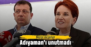 Akşener Adıyaman’ı unutmadı