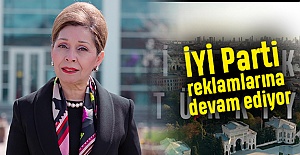 İYİ Parti reklamlarına devam ediyor