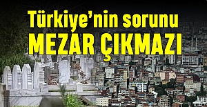 Türkiye’nin sorunu mezar çıkmazı
