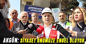 AKGÜN: SİYASET ÖNÜMÜZE ENGEL OLUYOR