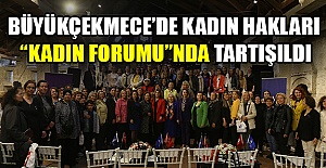 Büyükçekmece’de kadın hakları “Kadın Forumu”nda tartışıldı