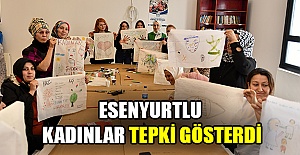 Esenyurtlu kadınlar tepki gösterdi