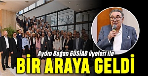 Aydın Doğan GÜSİAD üyeleri ile bir araya geldi