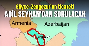 Göyce-Zengezur’un ticareti Adil Seyhan’dan sorulacak