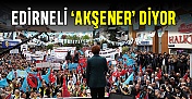 Edirneli ‘Akşener’ diyor