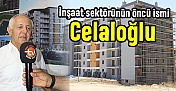 İnşaat sektörünün öncü ismi Celaloğlu