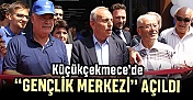 Küçükçekmece, “Gençlik Merkezi”ne kavuştu
