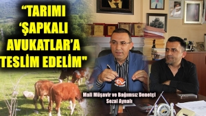 “TARIMI ‘ŞAPKALI AVUKATLAR’A TESLİM”